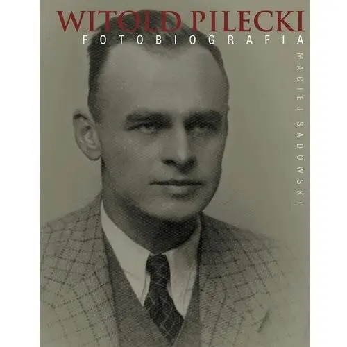 Witold pilecki. fotobiografia