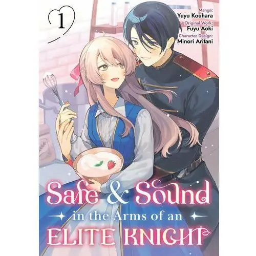 Safe & Sound in the Arms of an Elite Knight. Manga. Volume 1