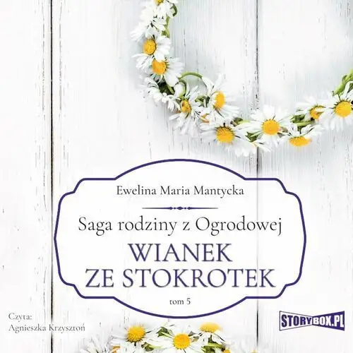 Saga rodziny z ogrodowej. tom 5. wianek ze stokrotek