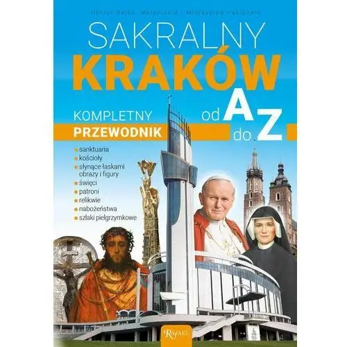 Sakralny Kraków. Kompletny przewodnik od A do Z