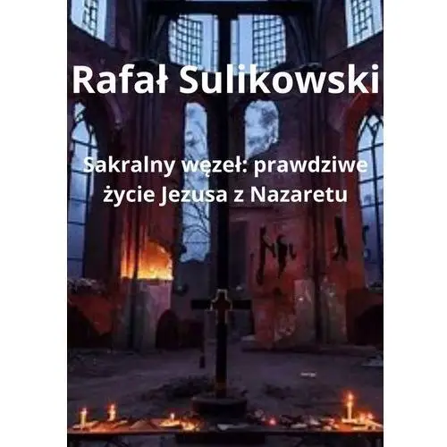 Sakralny węzeł. Prawdziwe życie Jezusa z Nazaretu