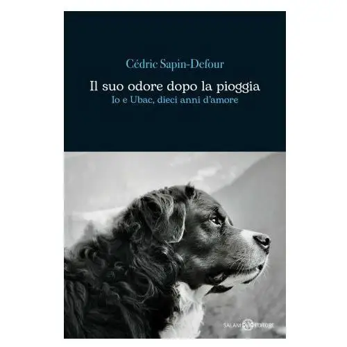 Salani Suo odore dopo la pioggia. io e ubac, dieci anni d'amore