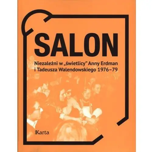 SALON NIEZALEŻNI W ŚWIETLICY ANNY ERDMAN I TADEUSZA WALENDOWSKIEGO 1976–1979 - OPRACOWANIE ZBIOROWE,105KS (6432272)