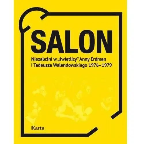 Salon. Niezależni w "świetlicy" Anny Erdman i Tadeusza Walendowskiego 1976–1979