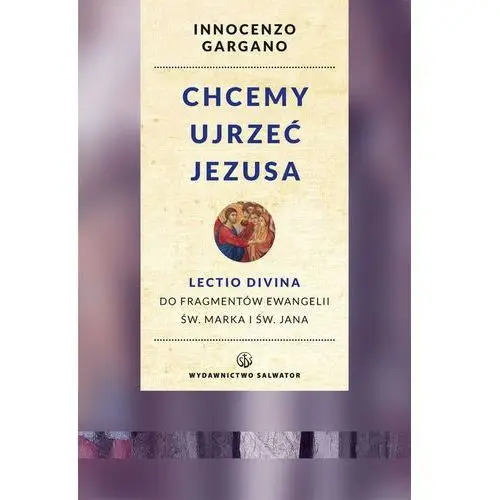 Salwator Chcemy ujrzeć jezusa. lectio divina do fragmentów ewangelii św. marka i jana