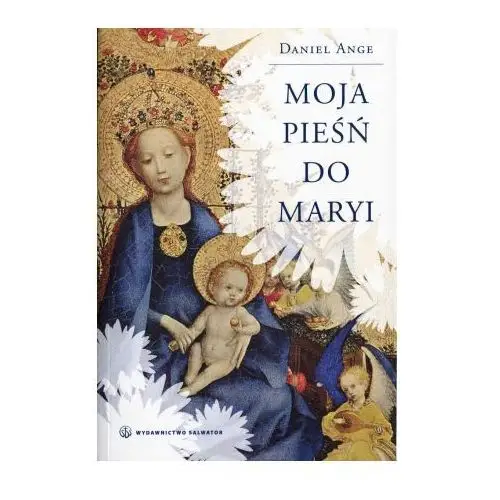 Salwator Moja pieśń do maryi - daniel ange