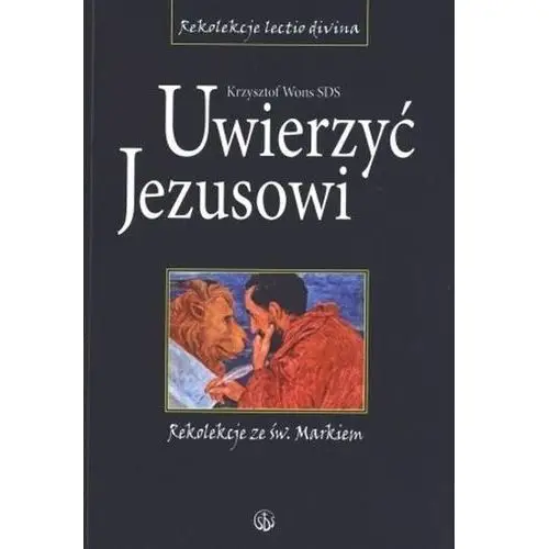 Uwierzyć jezusowi. rekolekcje ze św. markiem (książka) - krzysztof wons, kategoria: rekolekcje, wydawnictwo , 2004 r., oprawa miękka - 38128 Salwator 2