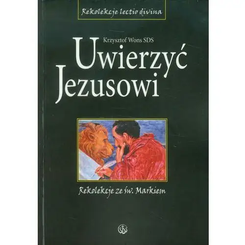 Uwierzyć jezusowi. rekolekcje ze św. markiem (książka) - krzysztof wons, kategoria: rekolekcje, wydawnictwo , 2004 r., oprawa miękka - 38128 Salwator