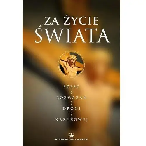 Za życie świata. rozważania drogi krzyżowej Salwator