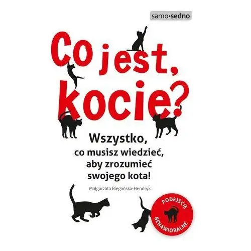 Co jest, kocie? wszystko, co musisz wiedzieć, aby zrozumieć swojego kota Samo sedno