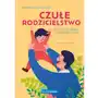 Czułe rodzicielstwo. jak dbać o siebie i dać dziecku siłę Sklep on-line