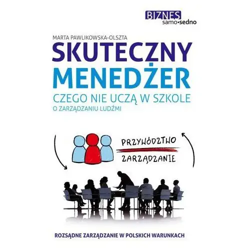 Skuteczny menedżer. czego nie uczą w szkole o zarządzaniu ludźmi