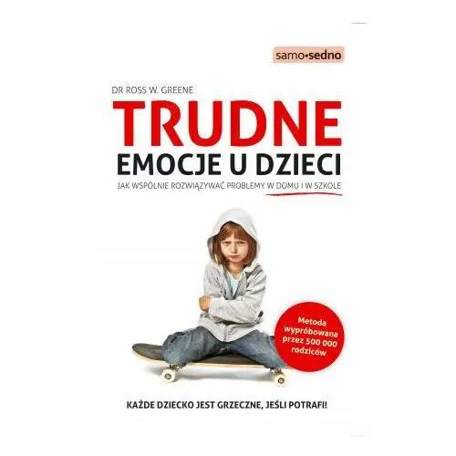 Trudne emocje u dzieci. jak wspólnie rozwiązywać problemy w domu i w szkole Samo sedno