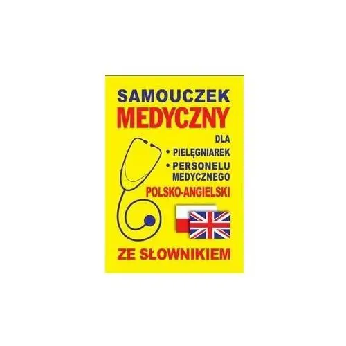 Samouczek medyczny dla pielęgniarek i personelu medycznego polsko-angielski ze słownikiem