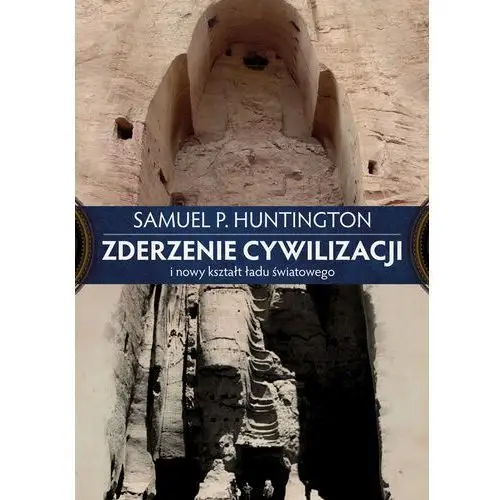 Samuel p. huntington Zderzenie cywilizacji i nowy kształt ładu światowego