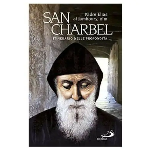 San charbel. eremita (1828-1898). itinerario nelle profondità San paolo edizioni