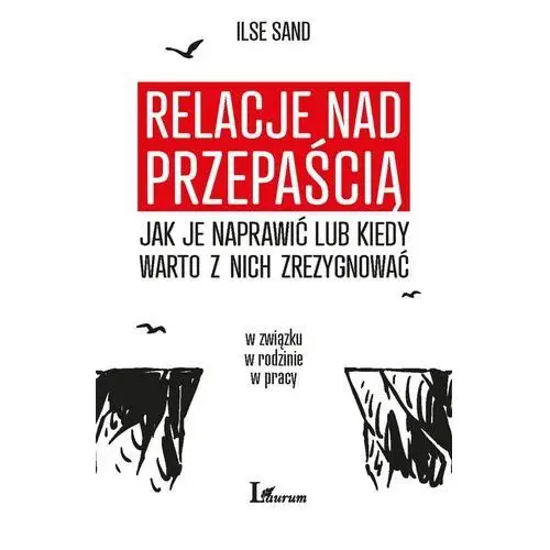 Relacje nad przepaścią jak je naprawić lub kiedy warto z nich zrezygnować - ilse sand Sand ilse