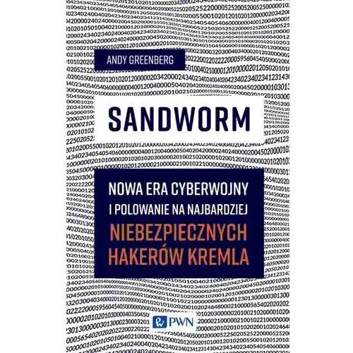 Sandworm. Nowa Era Cyberwojny I Polowanie Na Najbardziej Niebezpiecznych Ha