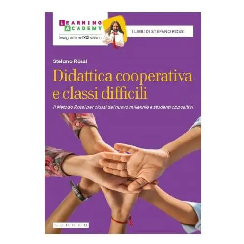 Didattica cooperativa e classi difficili. il metodo rossi per classi del nuovo millennio e studenti oppositivi Sanoma