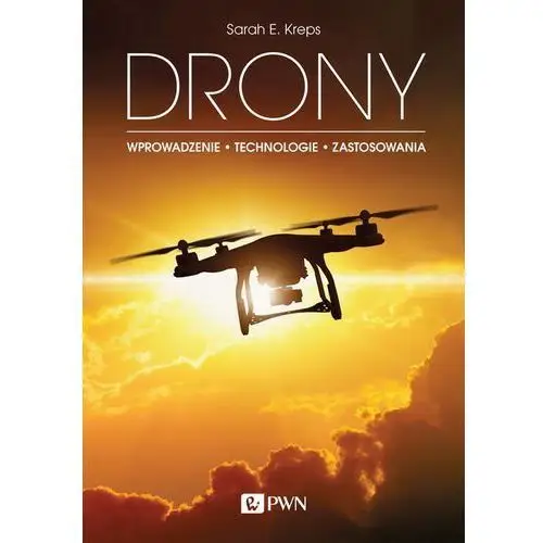 Drony. wprowadzenie. technologie. zastosowania Sarah e. kreps