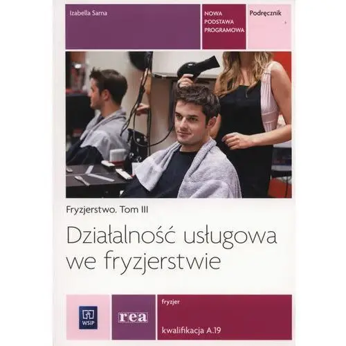 Fryzjerstwo. tom 3. działalność usługowa we fryzjerstwie. fryzjer. kwalifikacja a.19. podręcznik,510KS (4700970)