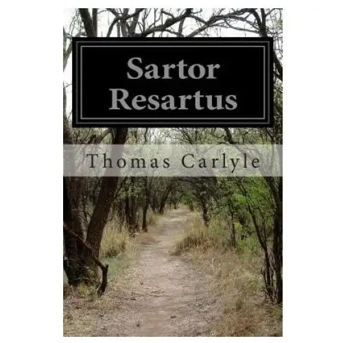 Sartor Resartus: The Life and Opinions of Herr Teufelsdrockh