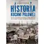 Historia kuchni polowej. na kulinarnym zapleczu armii świata – od starożytności do współczesności Sbm Sklep on-line