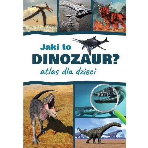 Jaki to dinozaur? atlas dla dzieci