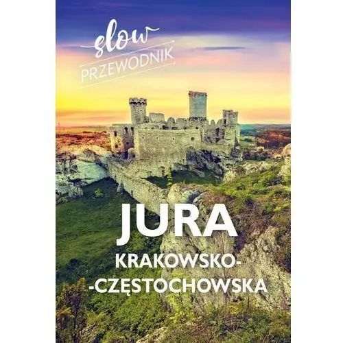 Jura Krakowsko-Częstochowska. Slow przewodnik