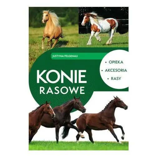 Konie rasowe. Opieka, akcesoria, rasy