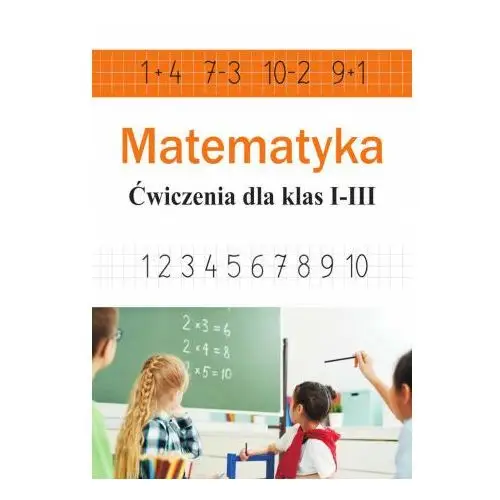 Matematyka. ćwiczenia dla klas 1-3 Sbm