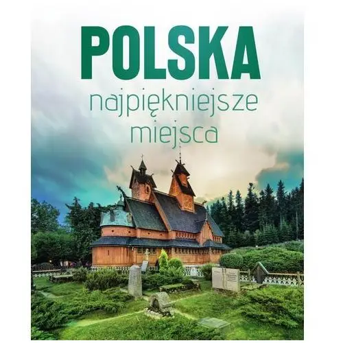 Polska najpiękniejsze miejsca. skarby architektury i przyrody Sbm