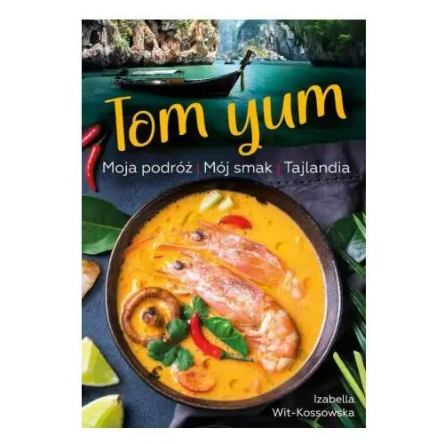 Tom Yum. Moja podróż. Mój smak. Tajlandia