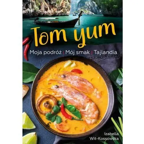 Tom Yum. Moja podróż. Mój smak. Tajlandia