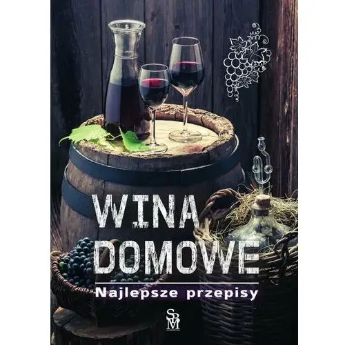 Wina domowe. najlepsze przepisy. wydanie 2022 Sbm