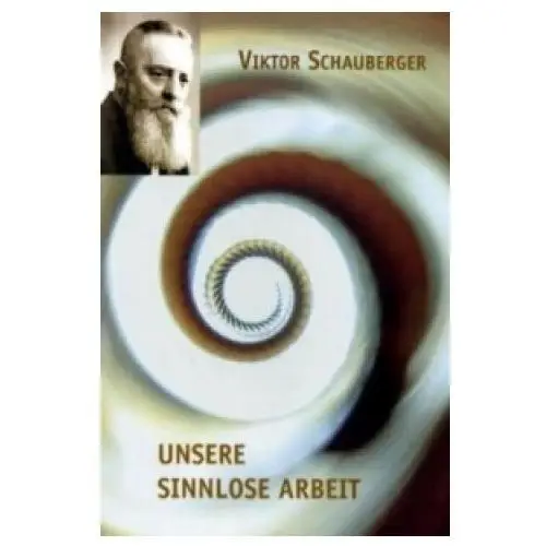 Unsere sinnlose arbeit Schauberger verlag