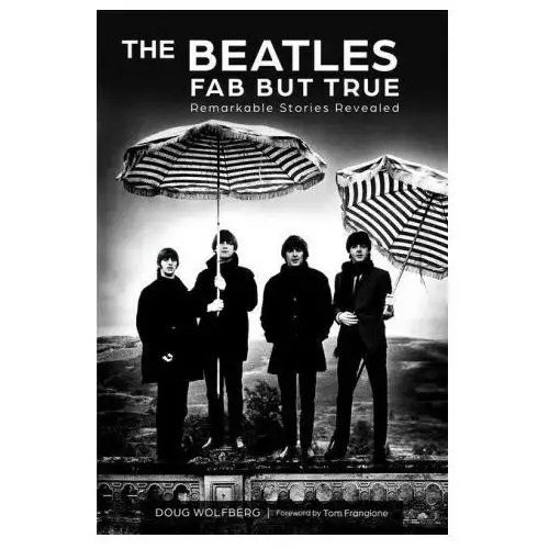 The Beatles: Fab But True: Remarkable Stories Revealed