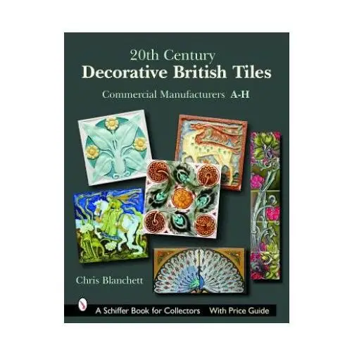 20th century decorative british tiles: commercial manufacturers, a-h Schiffer publishing ltd