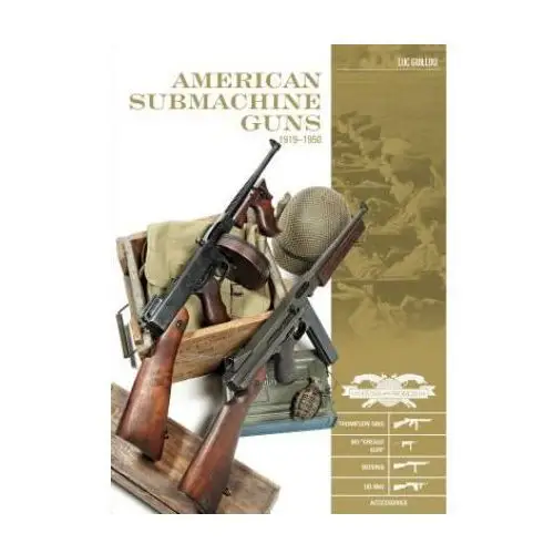 Schiffer publishing ltd American submachine guns 1919-1950: thompson smg, m3 "grease gun," reising, ud m42 and accessories
