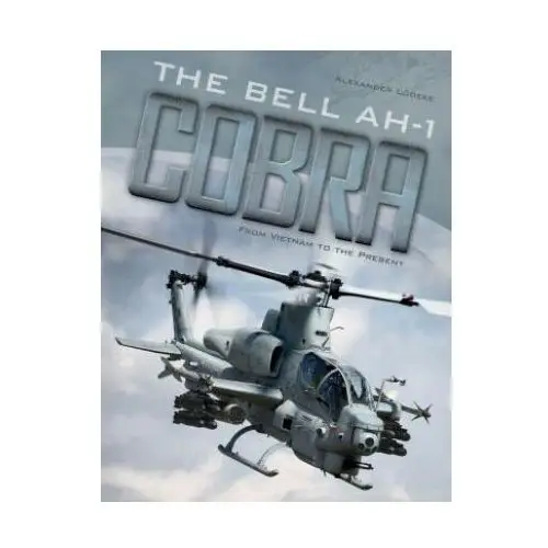 Bell ah-1 cobra: from vietnam to the present Schiffer publishing ltd