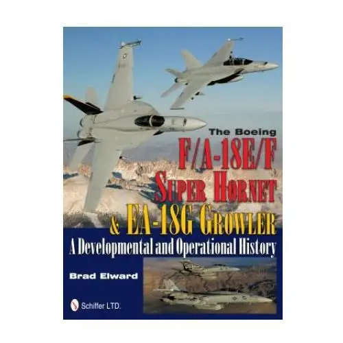 Boeing F/A-18E/F Super Hornet and EA-18G Growler: A Develmental and erational History