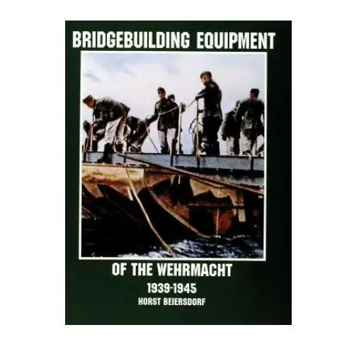 Bridgebuilding equipment of the wehrmacht 1939-1945 Schiffer publishing ltd