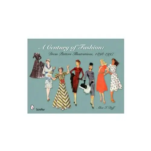 Century of fashion: dress pattern illustrations, 1898-1997 Schiffer publishing ltd