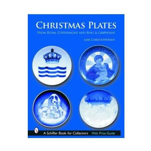 Christmas plates: from royal cenhagen and bing and grondahl Schiffer publishing ltd