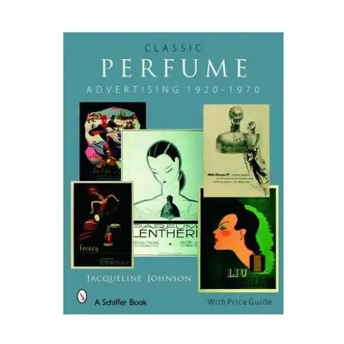 Classic perfume advertising: 1920-1970 Schiffer publishing ltd