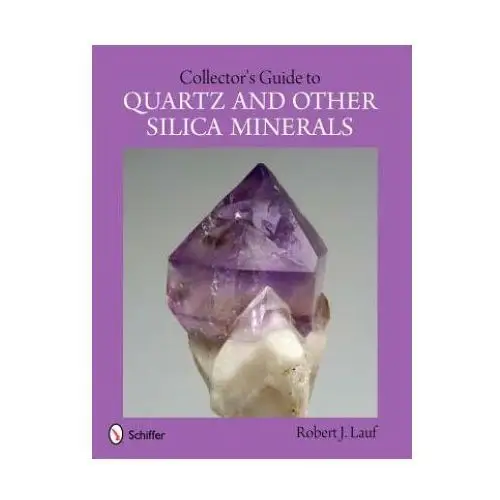 Collector's Guide to Quartz and Other Silica Minerals