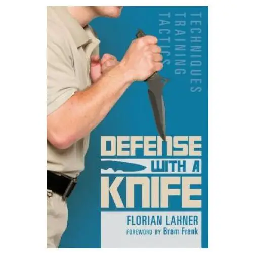 Defense with a Knife: Techniques, Training, Tactics