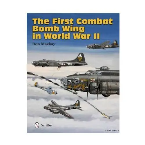 Schiffer publishing ltd First combat bomb wing in world war ii