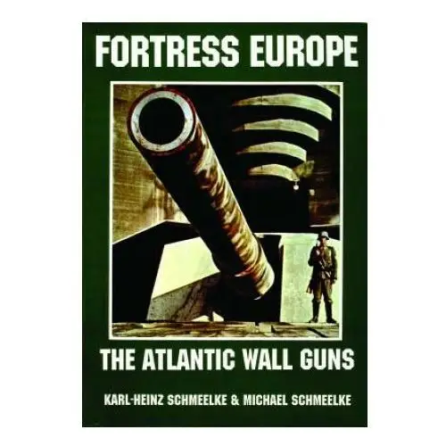 Schiffer publishing ltd Fortress eure: atlantic wall guns: the atlantic wall guns