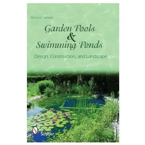 Garden pools and swimming ponds: design, construction, and landscape Schiffer publishing ltd